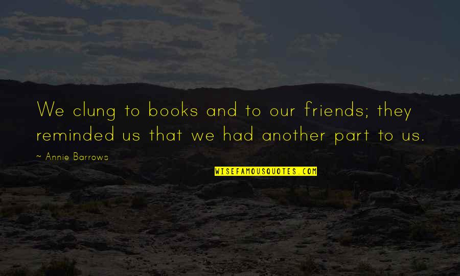 Handmade Quotes By Annie Barrows: We clung to books and to our friends; Handmade Quotes By Annie Barrows: We clung to books and to our friends;