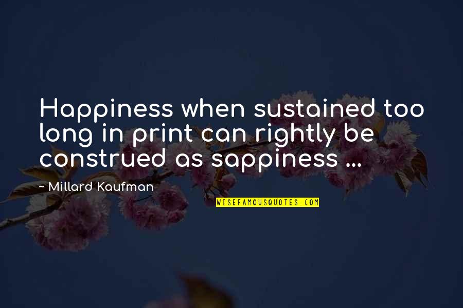 Handmade Wooden Quotes By Millard Kaufman: Happiness when sustained too long in print can
