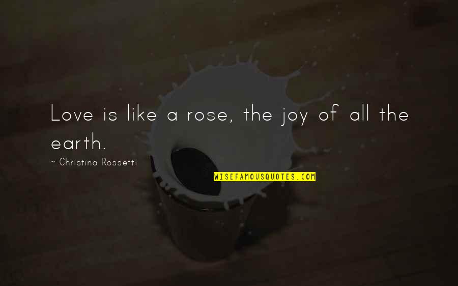 Handmaid's Tale Aunts Quotes By Christina Rossetti: Love is like a rose, the joy of