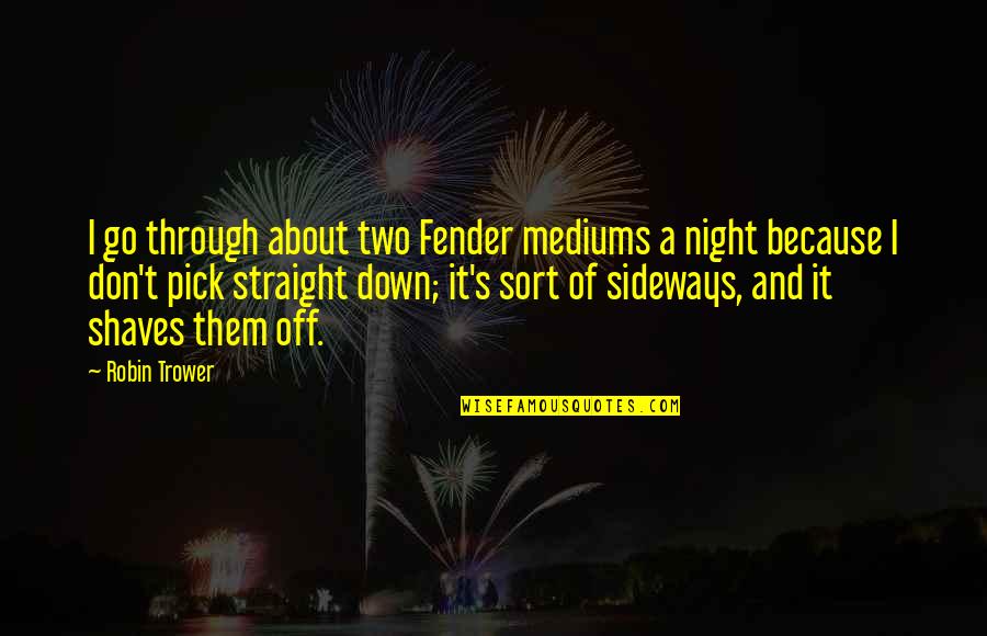 Handmaid's Tale Aunts Quotes By Robin Trower: I go through about two Fender mediums a