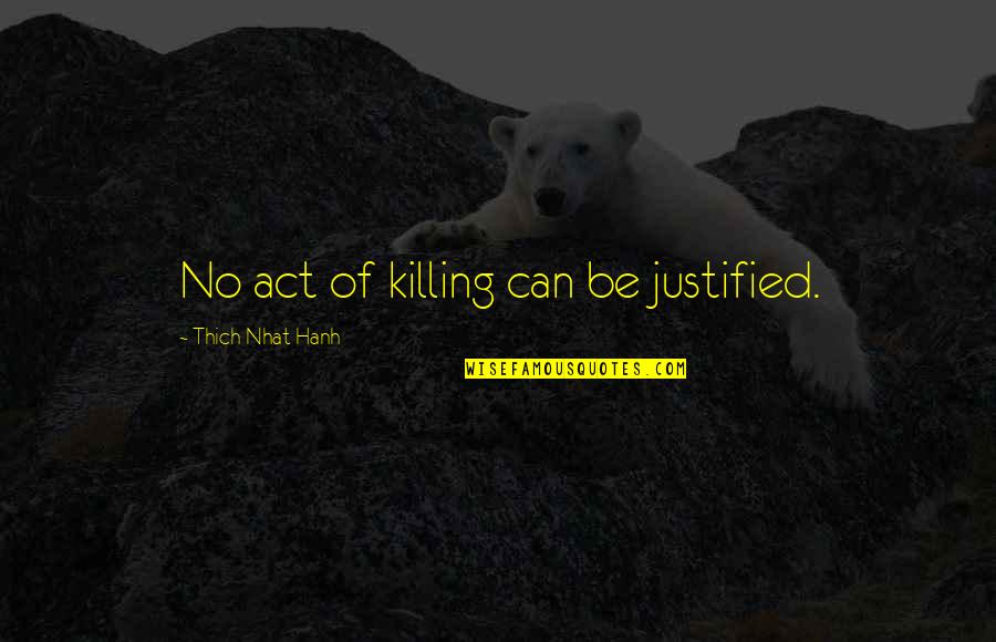 Handmaid's Tale Ceremony Quotes Quotes By Thich Nhat Hanh: No act of killing can be justified.