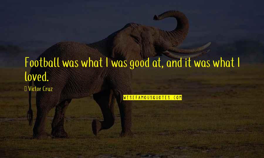 Handmaids Tale Important Quotes By Victor Cruz: Football was what I was good at, and