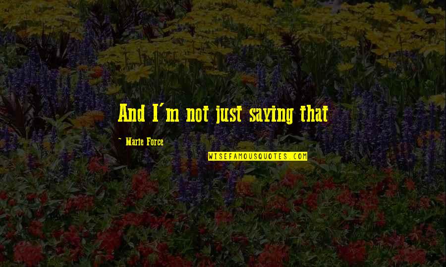 Handmaids Tale Luke Quotes By Marie Force: And I'm not just saying that