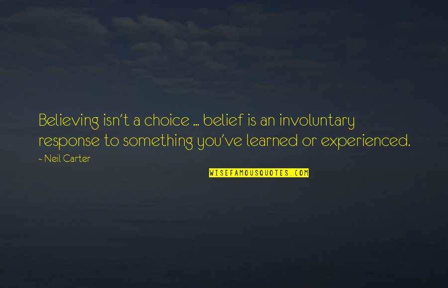 Handmaid's Tale Quotes By Neil Carter: Believing isn't a choice ... belief is an