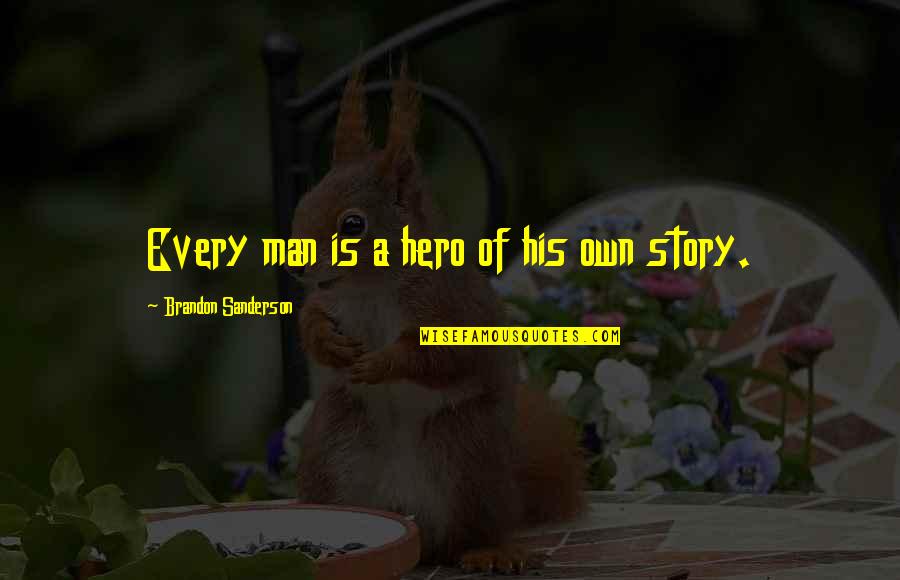 Handoko Chen Quotes By Brandon Sanderson: Every man is a hero of his own Handoko Chen Quotes By Brandon Sanderson: Every man is a hero of his own