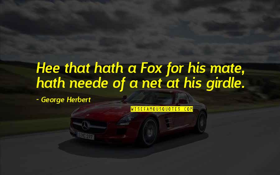 Handoko Chen Quotes By George Herbert: Hee that hath a Fox for his mate, Handoko Chen Quotes By George Herbert: Hee that hath a Fox for his mate,