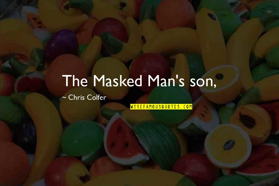 Handoko Gani Quotes By Chris Colfer: The Masked Man's son,