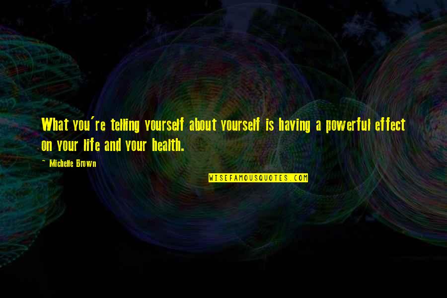 Handoko Gani Quotes By Michelle Brown: What you're telling yourself about yourself is having