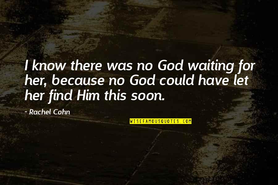Handoko Gani Quotes By Rachel Cohn: I know there was no God waiting for