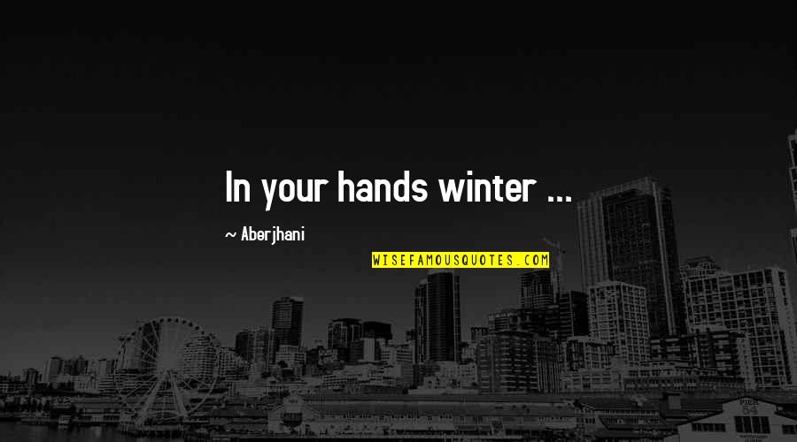 Handout Quotes By Aberjhani: In your hands winter ...