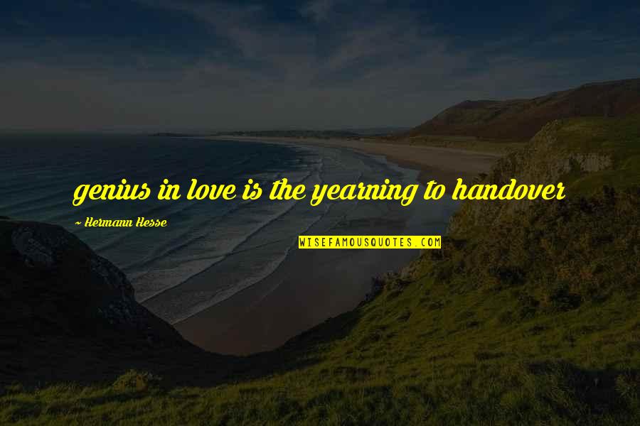 Handover Quotes By Hermann Hesse: genius in love is the yearning to handover