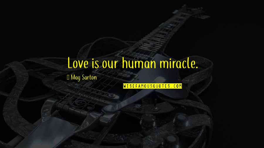 Handover Quotes By May Sarton: Love is our human miracle.