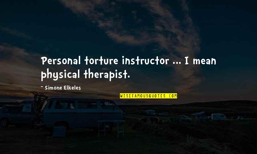 Handpainted Quotes By Simone Elkeles: Personal torture instructor ... I mean physical therapist.