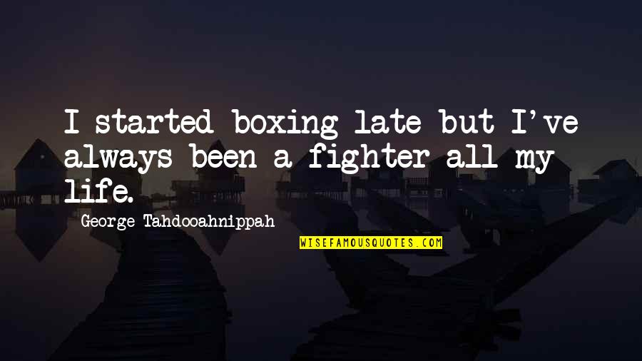 Handprint Wreath Quotes By George Tahdooahnippah: I started boxing late but I've always been