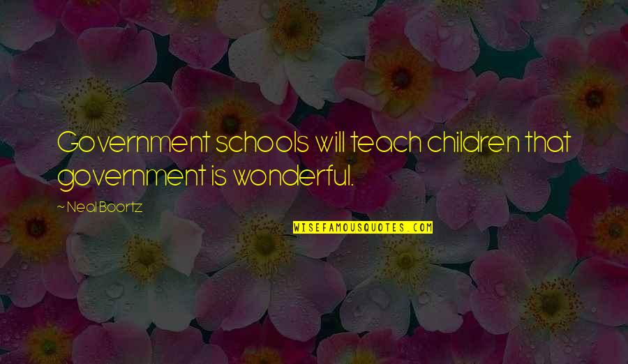 Handprint Wreath Quotes By Neal Boortz: Government schools will teach children that government is