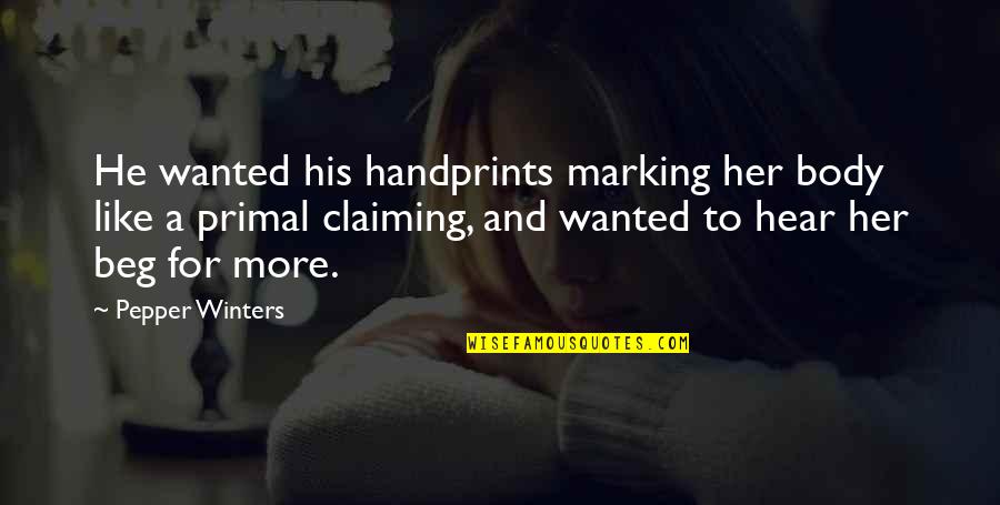 Handprints Quotes By Pepper Winters: He wanted his handprints marking her body like