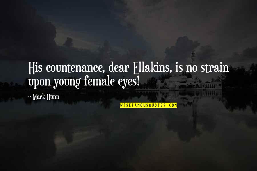 Handrahan George Quotes By Mark Dunn: His countenance, dear Ellakins, is no strain upon