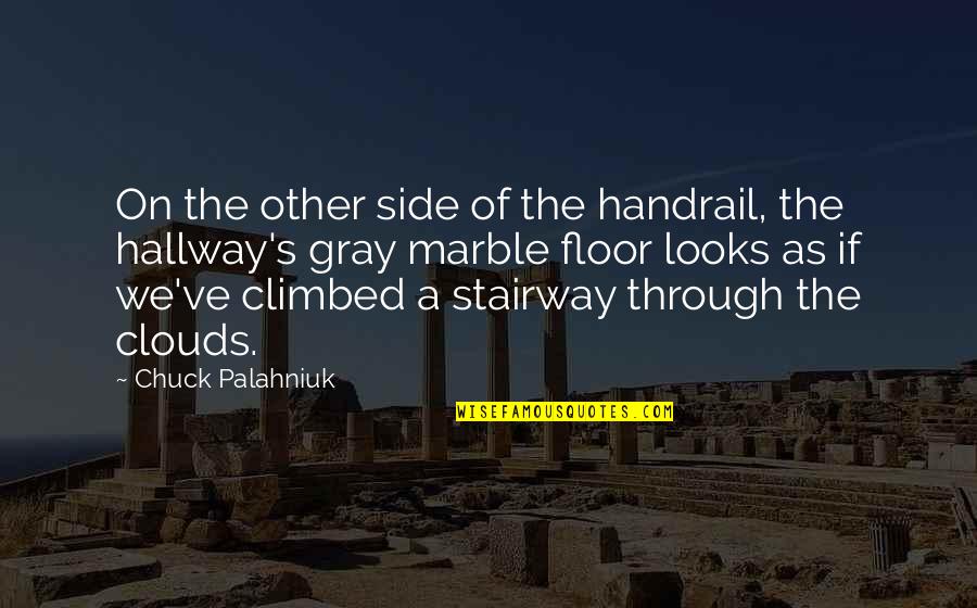 Handrail Quotes By Chuck Palahniuk: On the other side of the handrail, the Handrail Quotes By Chuck Palahniuk: On the other side of the handrail, the