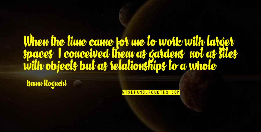 Handren Seavey Quotes By Isamu Noguchi: When the time came for me to work Handren Seavey Quotes By Isamu Noguchi: When the time came for me to work