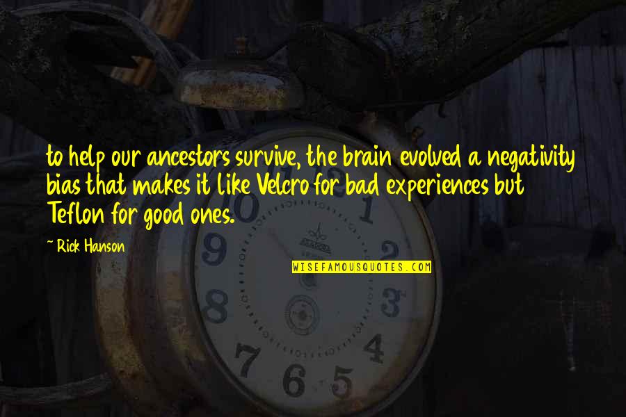 Handren Seavey Quotes By Rick Hanson: to help our ancestors survive, the brain evolved Handren Seavey Quotes By Rick Hanson: to help our ancestors survive, the brain evolved