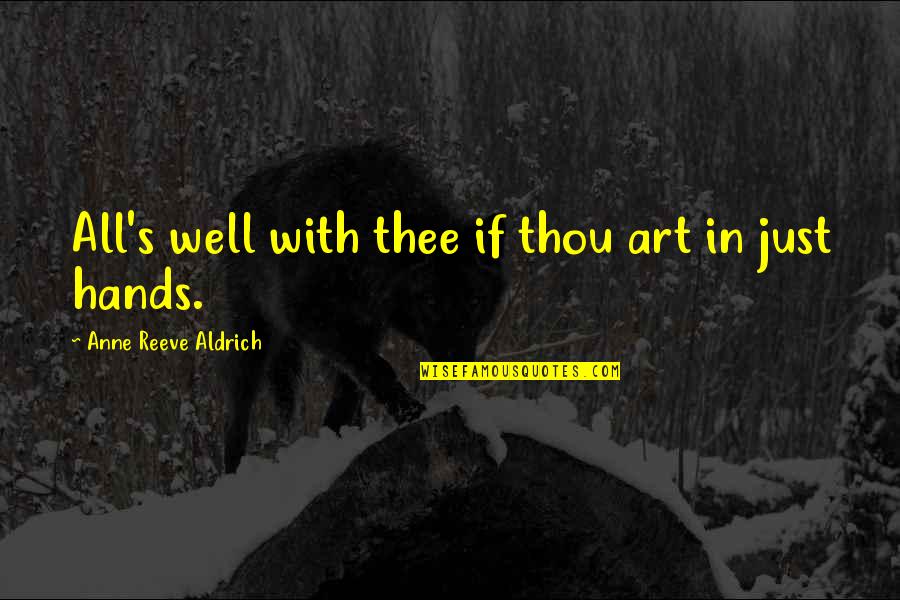 Hands And Art Quotes By Anne Reeve Aldrich: All's well with thee if thou art in