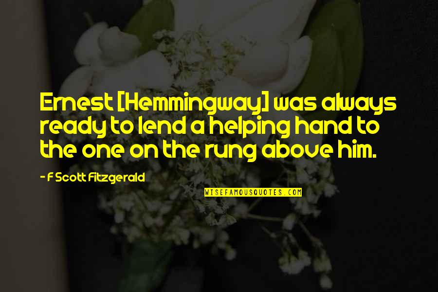 Hands And Art Quotes By F Scott Fitzgerald: Ernest [Hemmingway] was always ready to lend a