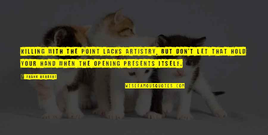 Hands And Art Quotes By Frank Herbert: Killing with the point lacks artistry, but don't