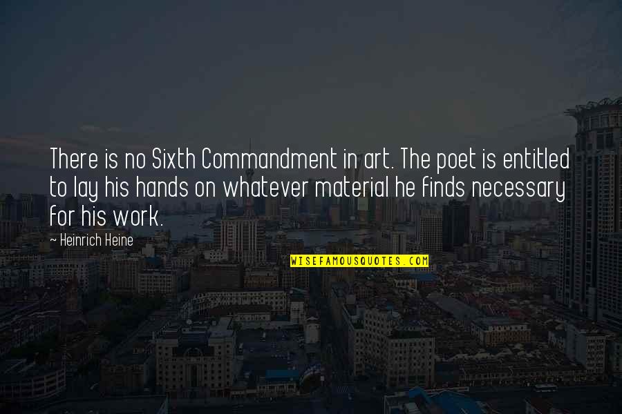 Hands And Art Quotes By Heinrich Heine: There is no Sixth Commandment in art. The