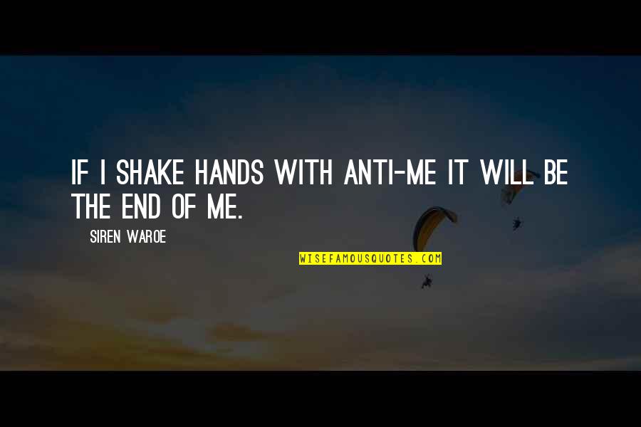 Hands And Art Quotes By Siren Waroe: If I shake hands with anti-Me it will