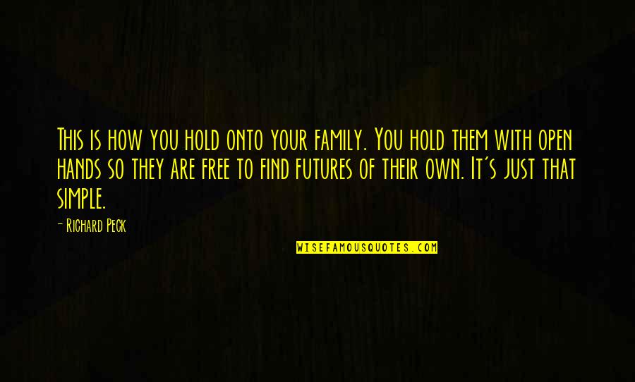 Hands And Family Quotes By Richard Peck: This is how you hold onto your family. Hands And Family Quotes By Richard Peck: This is how you hold onto your family.
