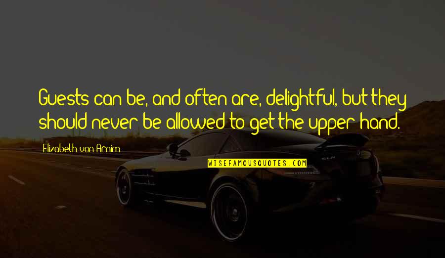 Hands And Friendship Quotes By Elizabeth Von Arnim: Guests can be, and often are, delightful, but Hands And Friendship Quotes By Elizabeth Von Arnim: Guests can be, and often are, delightful, but