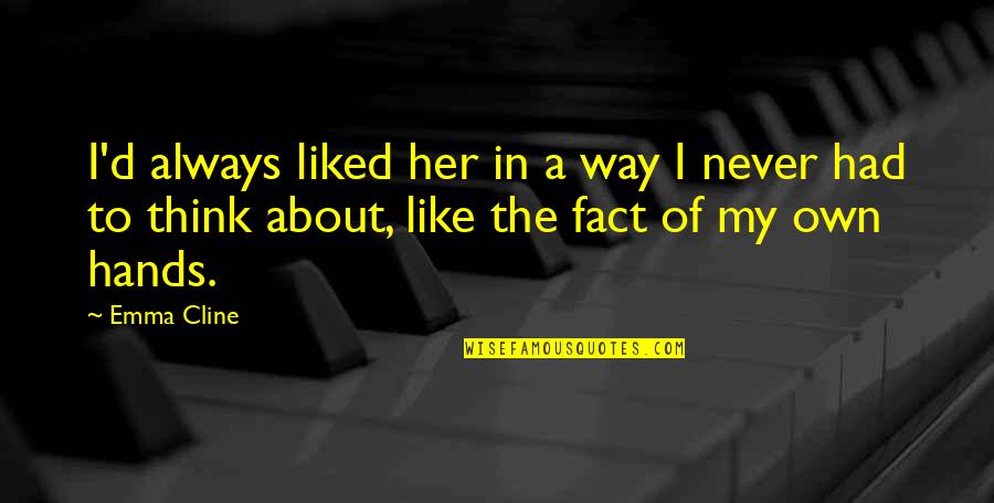 Hands And Friendship Quotes By Emma Cline: I'd always liked her in a way I Hands And Friendship Quotes By Emma Cline: I'd always liked her in a way I