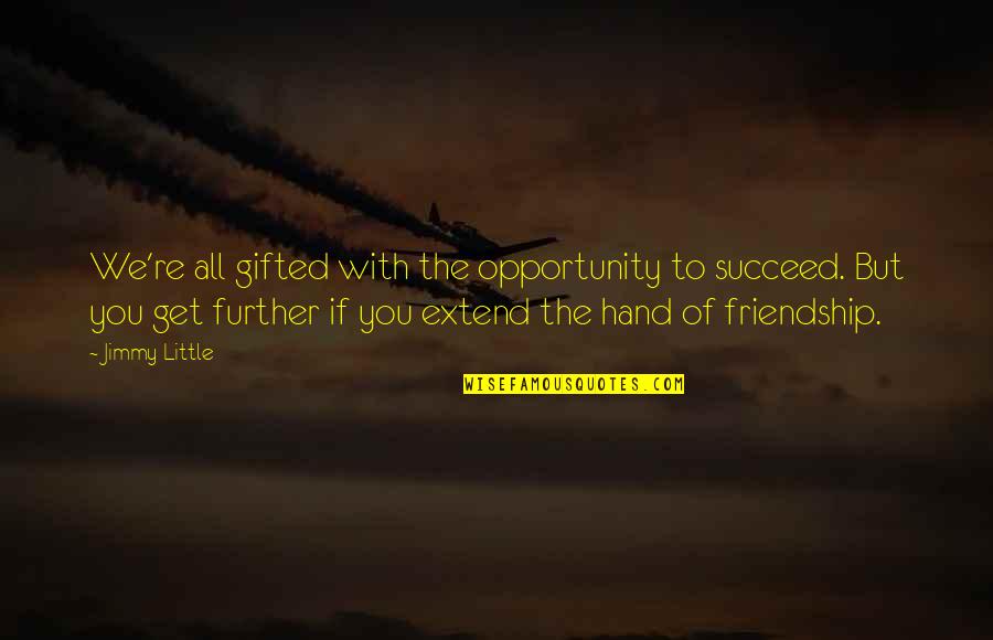 Hands And Friendship Quotes By Jimmy Little: We're all gifted with the opportunity to succeed.