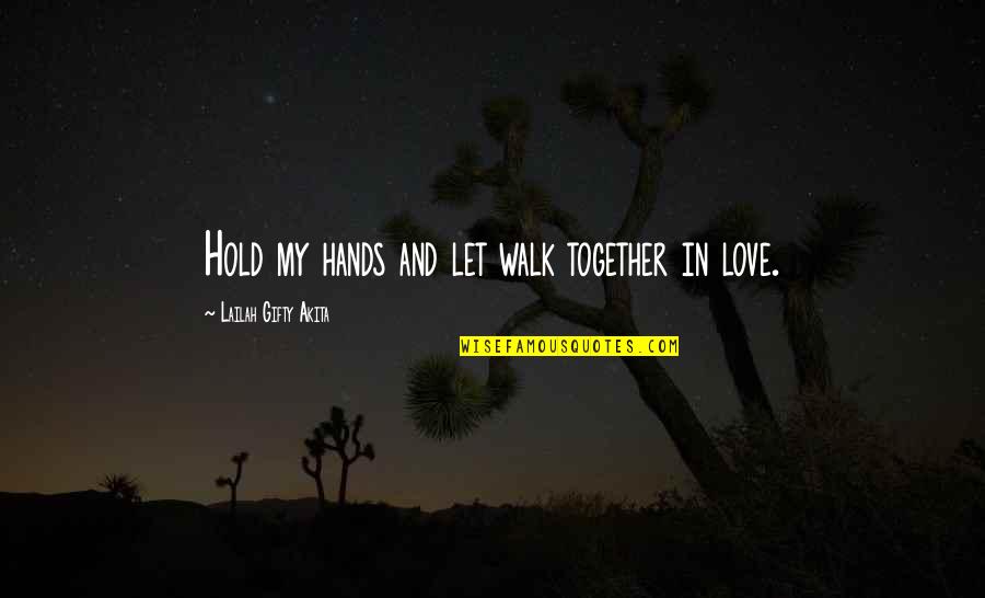 Hands And Friendship Quotes By Lailah Gifty Akita: Hold my hands and let walk together in