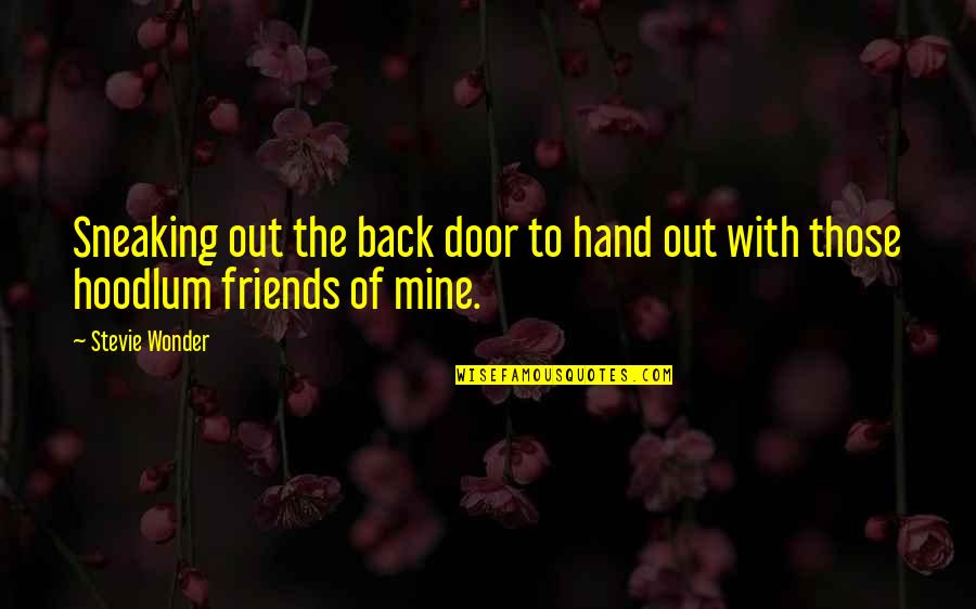 Hands And Friendship Quotes By Stevie Wonder: Sneaking out the back door to hand out