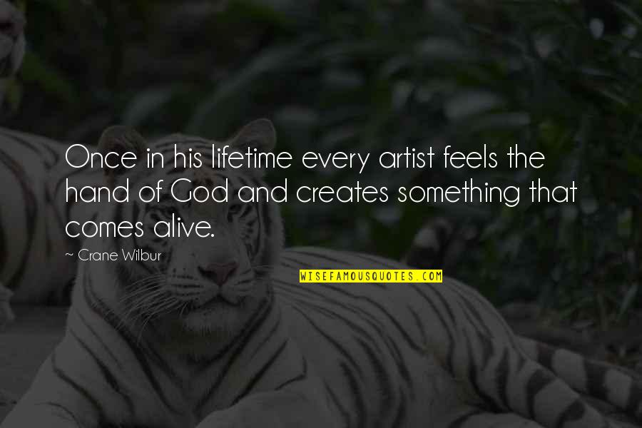 Hands And God Quotes By Crane Wilbur: Once in his lifetime every artist feels the