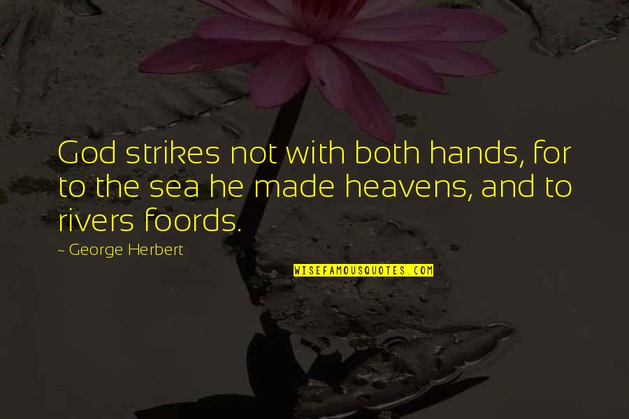Hands And God Quotes By George Herbert: God strikes not with both hands, for to