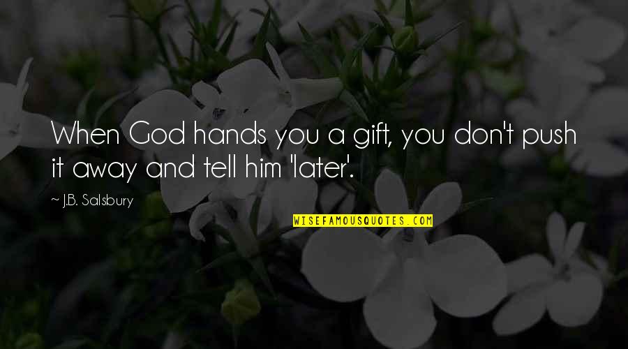 Hands And God Quotes By J.B. Salsbury: When God hands you a gift, you don't