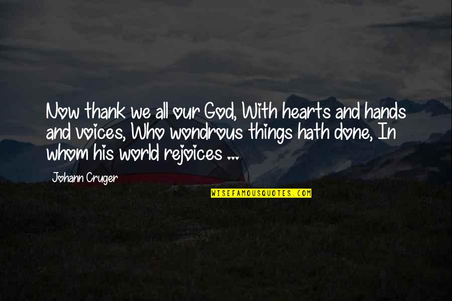 Hands And God Quotes By Johann Cruger: Now thank we all our God, With hearts