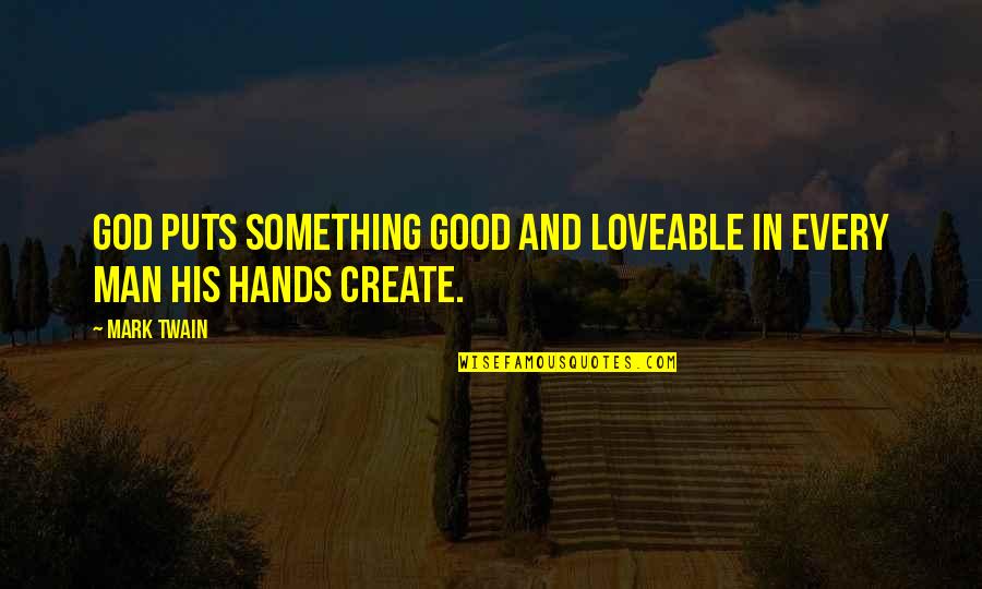 Hands And God Quotes By Mark Twain: God puts something good and loveable in every