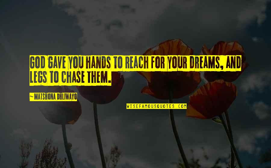 Hands And God Quotes By Matshona Dhliwayo: God gave you hands to reach for your