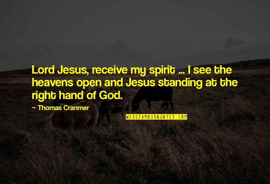 Hands And God Quotes By Thomas Cranmer: Lord Jesus, receive my spirit ... I see