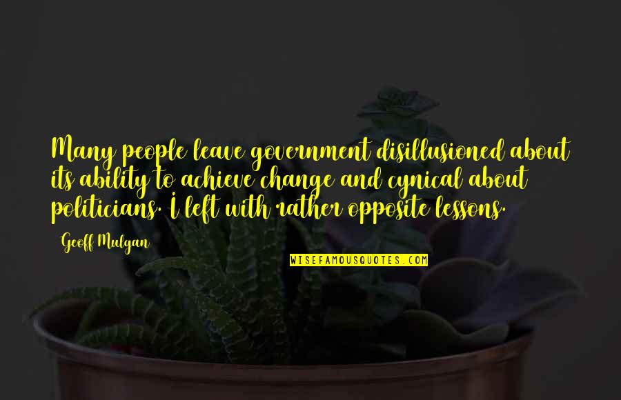 Hands And Healing Quotes By Geoff Mulgan: Many people leave government disillusioned about its ability