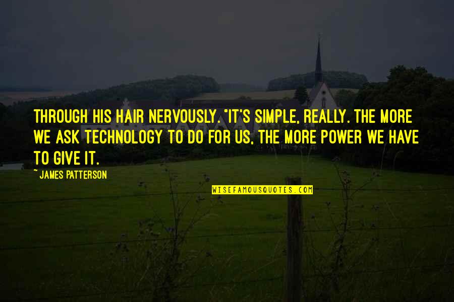Hands And Healing Quotes By James Patterson: through his hair nervously. "It's simple, really. The Hands And Healing Quotes By James Patterson: through his hair nervously. "It's simple, really. The