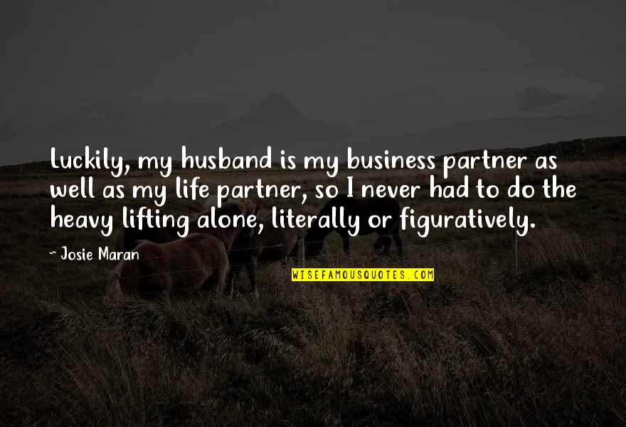 Hands And Healing Quotes By Josie Maran: Luckily, my husband is my business partner as Hands And Healing Quotes By Josie Maran: Luckily, my husband is my business partner as