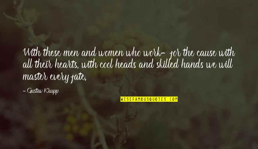 Hands And Hearts Quotes By Gustav Krupp: With these men and women who work-for the