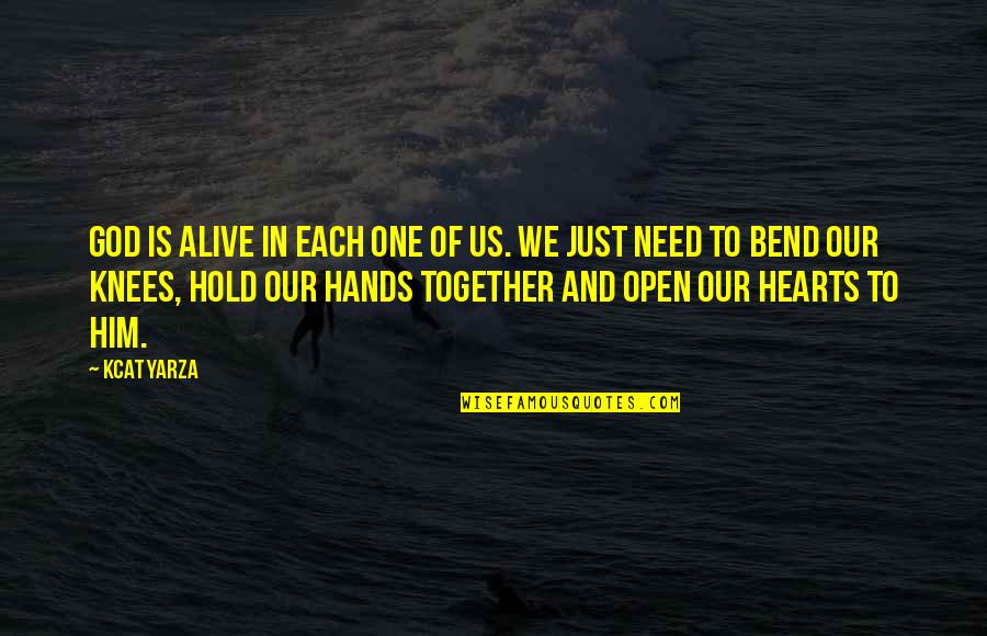 Hands And Hearts Quotes By Kcat Yarza: God is alive in each one of us.