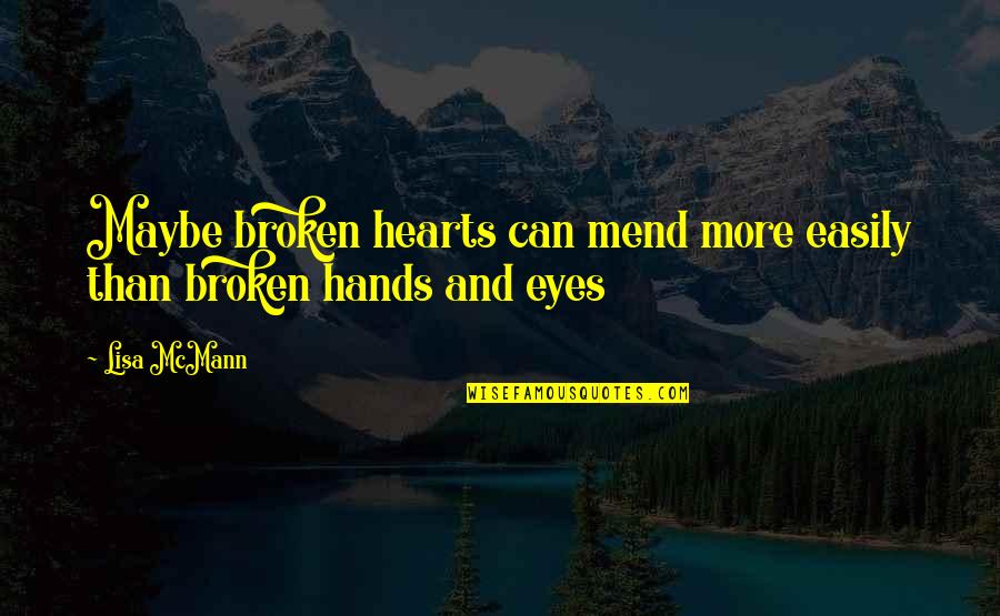 Hands And Hearts Quotes By Lisa McMann: Maybe broken hearts can mend more easily than