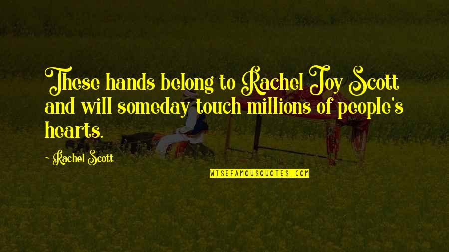 Hands And Hearts Quotes By Rachel Scott: These hands belong to Rachel Joy Scott and