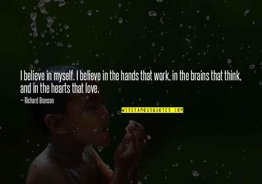 Hands And Hearts Quotes By Richard Branson: I believe in myself. I believe in the
